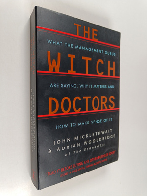 John Micklethwait ym. : The Witch Doctors - What the Mana...
