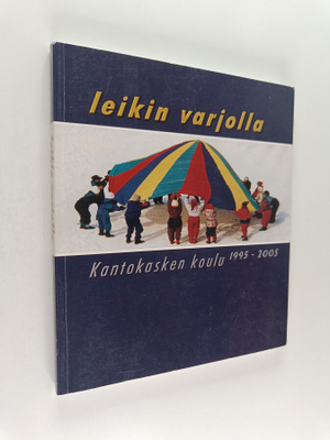 Leikin varjolla : Kantokasken koulu 1995-2005