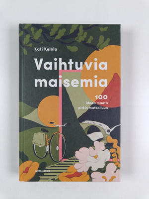 Kati Kelola : Vaihtuvia maisemia : 100 ideaa maata pitkin...