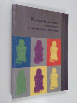 Paavo (toim.) Kettunen : Käytännön ja teorian vuorovaikut...