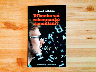 Jouni Lallukka: Rikonko vai rakennanko sanoillani?