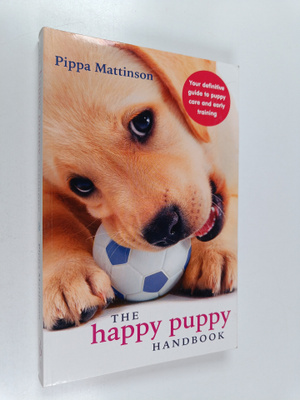 Pippa Mattinson : The Happy Puppy Handbook : Your Definit...