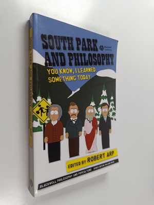 Robert Arp : South Park and philosophy : you know, I lear...