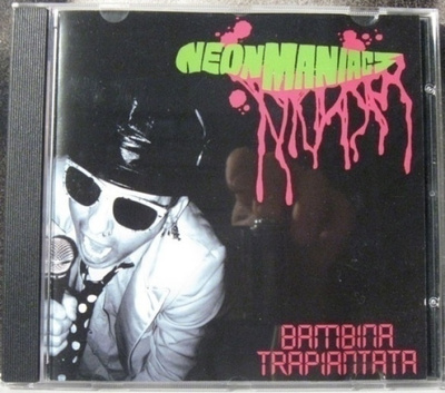 NEON MANIACS bambina trapiantata CD -2005- italia painos