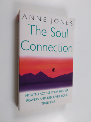 Anne Jones : The Soul Connection - How to Access Your Hig...