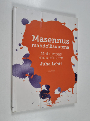 Juha Lehti : Masennus mahdollisuutena : matkaopas muutokseen