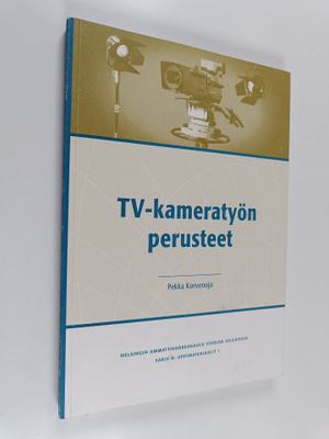 Pekka Korvenoja : TV-kameratyön perusteet