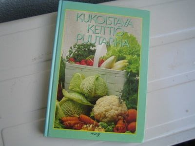 Kukoistava keittiöpuutarha, viljelyä ja ruokaohjeita