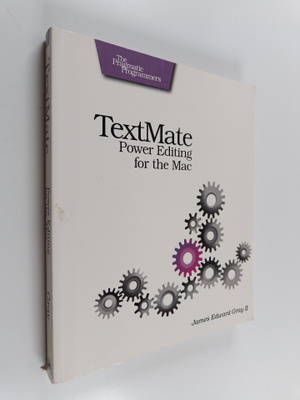 James Edward Gray : TextMate - Power Editing for the Mac