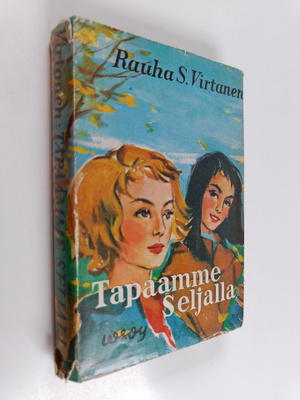 Rauha S. Virtanen : Tapaamme Seljalla : Seljan tyttöjen u...