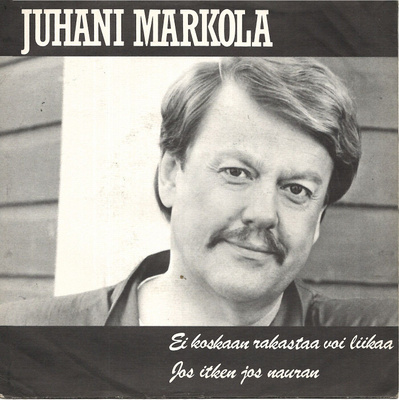 JUHANI MARKOLA: Ei Koskaan Rakastaa Voi Liikaa /   7" kannet