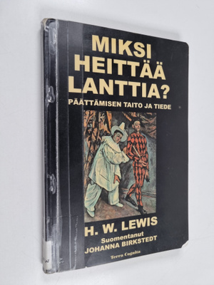 H. W. Lewis : Miksi heittää lanttia : hyvien päätösten ti...