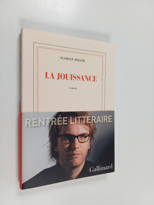 Florian Zeller : La jouissance : un roman europeen