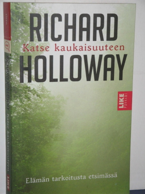 Richard Holloway : Katse kaukaisuuteen  Elämän tarkoitusta