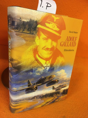David Baker: Adolf Galland - Elämäkerta (1. painos)
