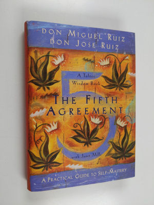 Miguel Ruiz ym. : The Fifth Agreement - A Practical Guide...