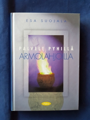 Suojala,Esa: Palvele pyhillä armolahjoilla