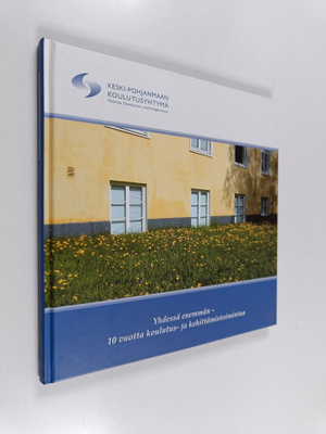 Yhdessä enemmän : 10 vuotta koulutus- ja kehittämistoimintaa