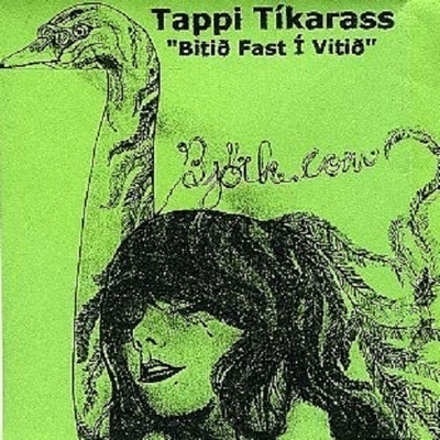 Tappi Tíkarass - Bitið Fast Í Vitið