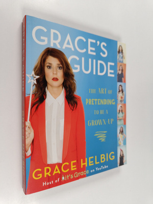 Grace Helbig : Grace's Guide - The Art of Pretending to B...