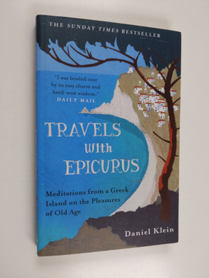 Daniel Klein : Travels with Epicurus - Meditations from a...