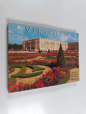 Gerald van der Kemp : Versailles : the chateau, the garde...