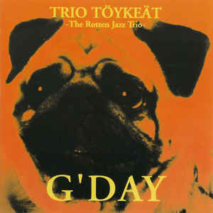 Trio Töykeät - G' Day CD