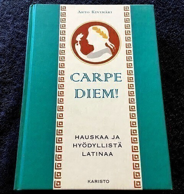 Carpe Diem Hauskaa ja hyödyllistä latinaa