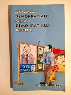 Antakaa demokratialle mikä demokratialle kuuluu Mäkelä R