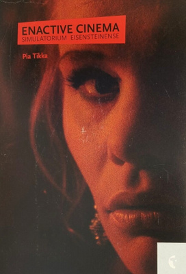 Pia Tikka: Enactive Cinema. Simulatorium Eisensteinense