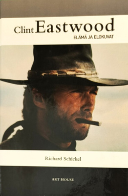 Richard Schickel: Clint Eastwood. Elämä ja elokuvat