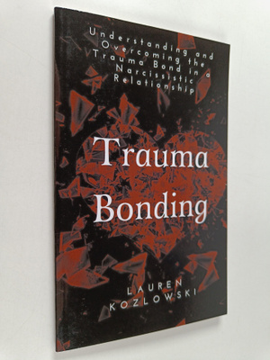 Lauren Kozlowski : Trauma Bonding - Understanding and Ove...