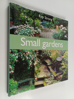 Roy C. Strong : Creating Small Gardens