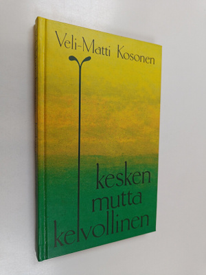 Veli-Matti Kosonen : Kesken mutta kelvollinen (signeerattu)