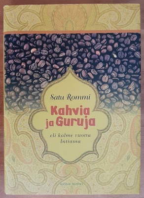Satu Rommi: Kahvia ja guruja - eli kolme vuotta Intiassa