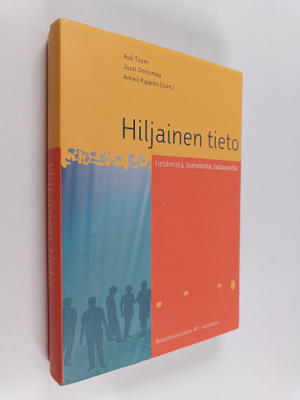 Hiljainen tieto : tietämistä, toimimista, taitavuutta