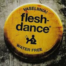 Fleshdance - Vaseliinia!