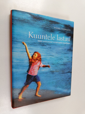 Piero Ferrucci : Kuuntele lastasi : mitä vanhemmat voivat...