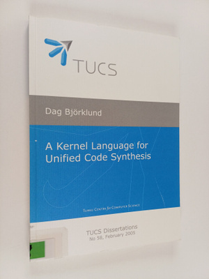 Dag Björklund : A Kernel Language for Unified Code Synthesis