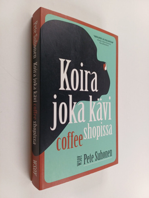 Pete Suhonen : Koira joka kävi coffee shopissa