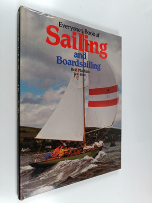 Bob Mathias : Everyone's book of sailing and boardsailing