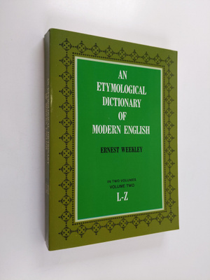 Ernest Weekley : Etymological Dictionary of Modern Englis...