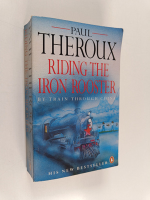 Paul Theroux : Riding the iron rooster : by train through...