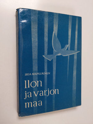 Irja Kilpeläinen : Ilon ja varjon maa