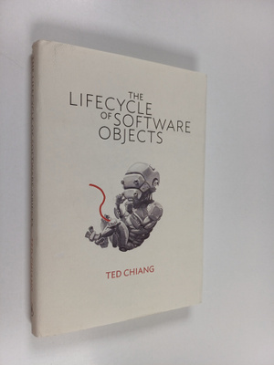 Ted Chiang : The Lifecycle of Software Objects