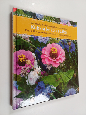 Lena Sofia Andersson : Kukkia koko kesäksi : kesäkukka-as...