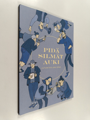 Pasi Kivioja : Pidä silmät auki : jutuntekijän opas