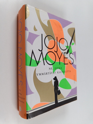 Jojo Moyes : Ne, jotka ymmärtävät kauneutta