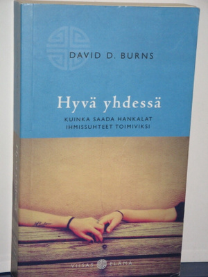 David D. Burns : Hyvä yhdessä  Kuinka saada hankalat ihmis-