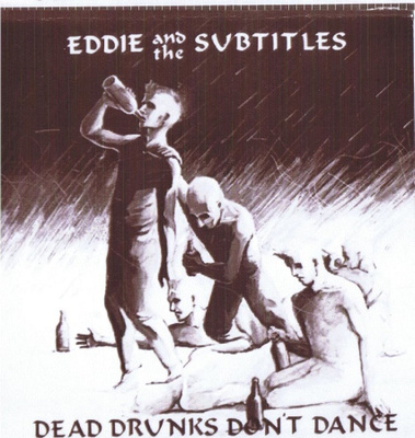 EDDIE AND THE SUBTITLES dead drunks don`t dance 1983  usa